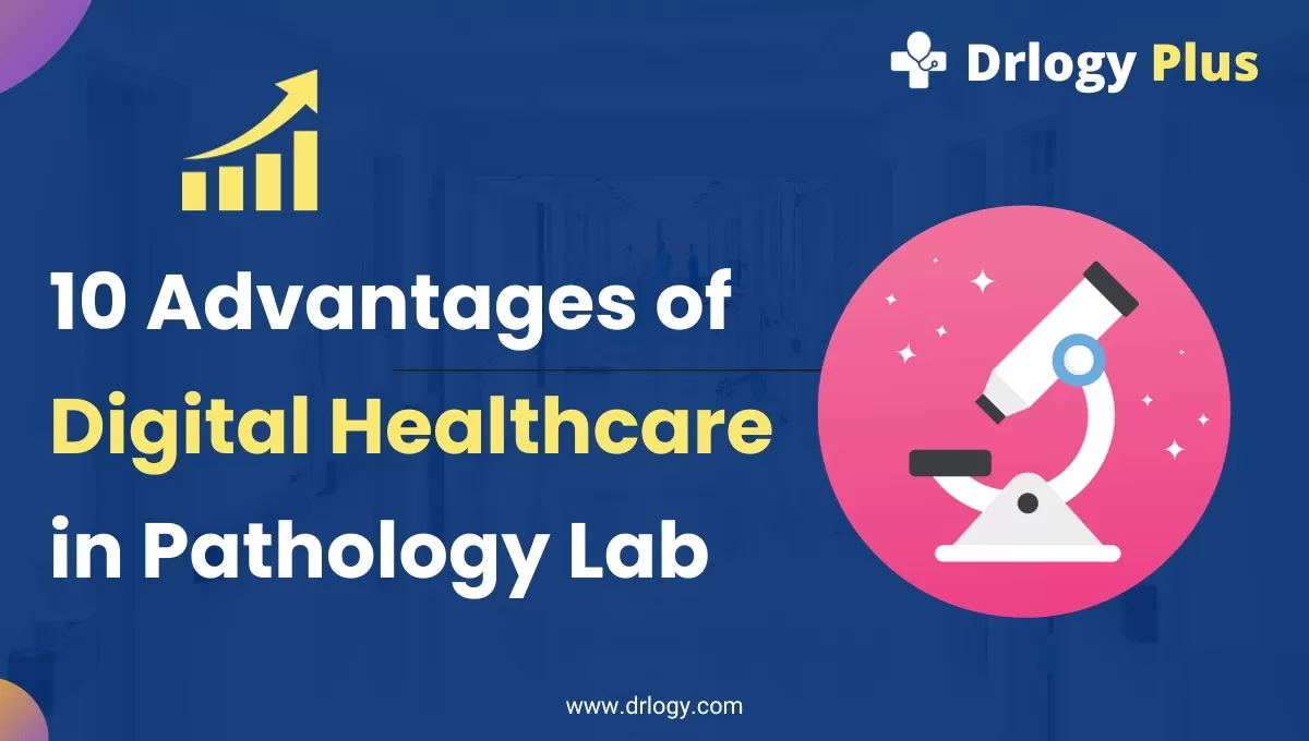 10 Advantages of Digital Healthcare in Pathology Lab