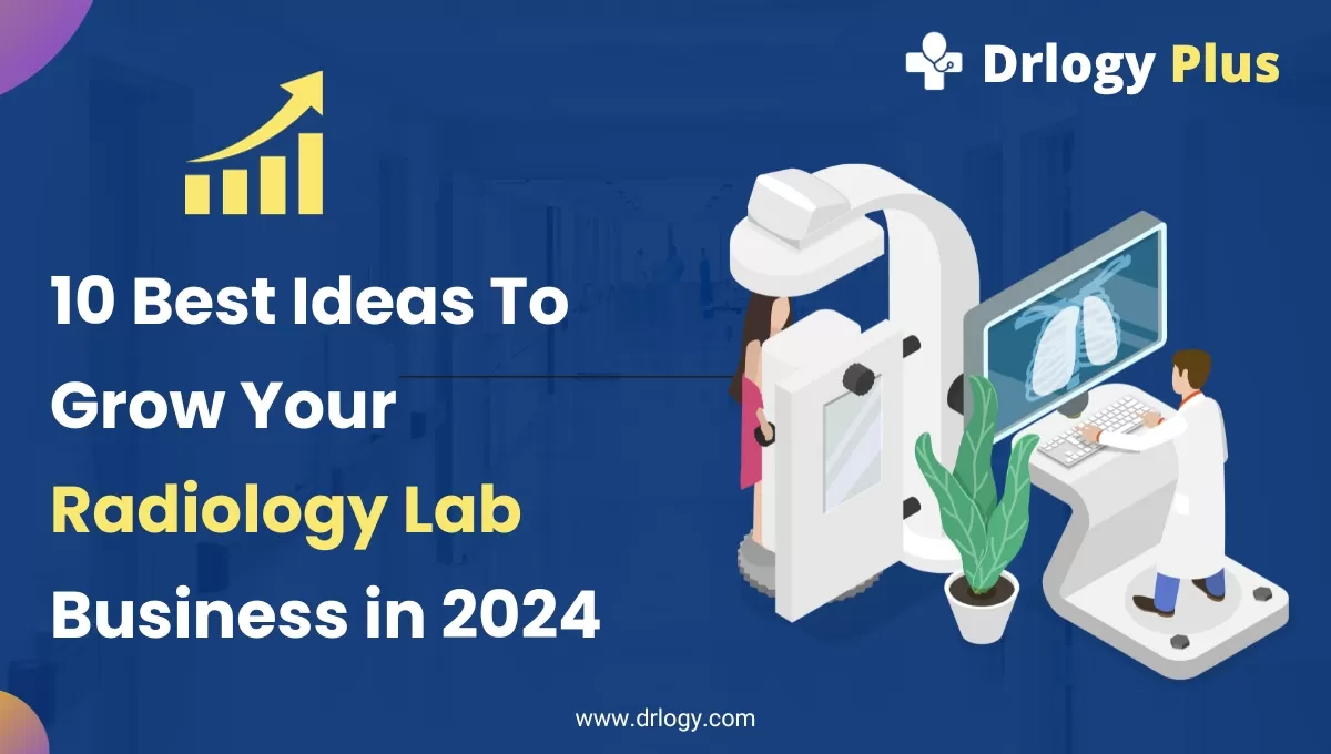 10 Best Ideas To Grow Your Radiology Lab Business in 2024