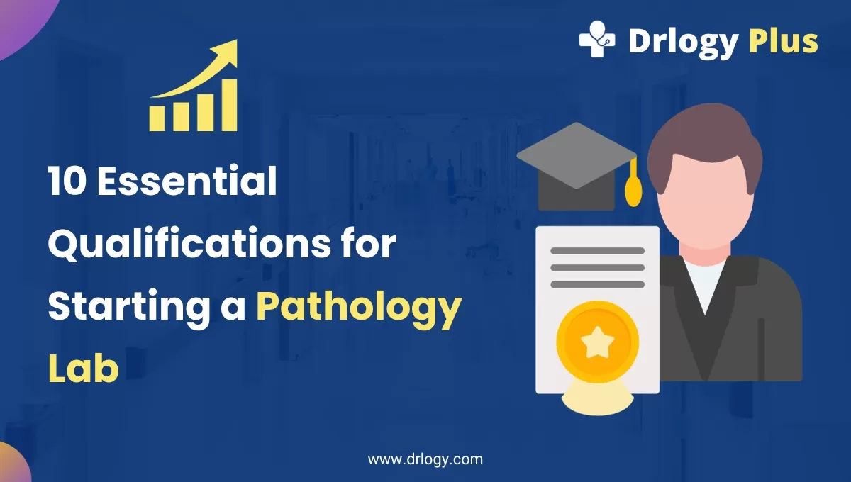 10 Essential Qualifications for Starting a Pathology Lab