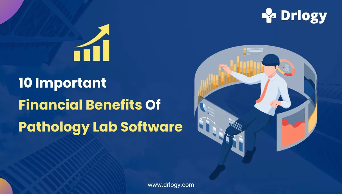 10 Important Financial Benefits Of Pathology Lab Software