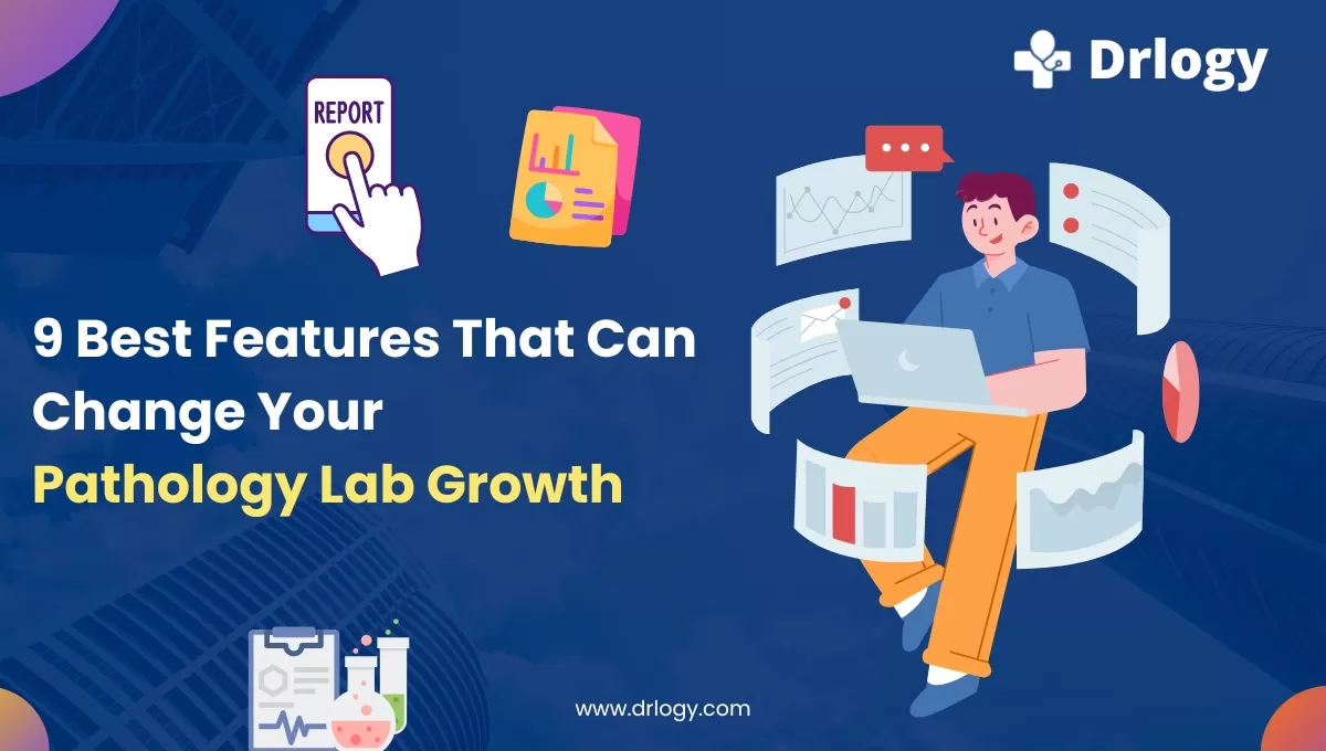 9 Best Features That Can Change Your Pathology Lab Growth | Drlogy