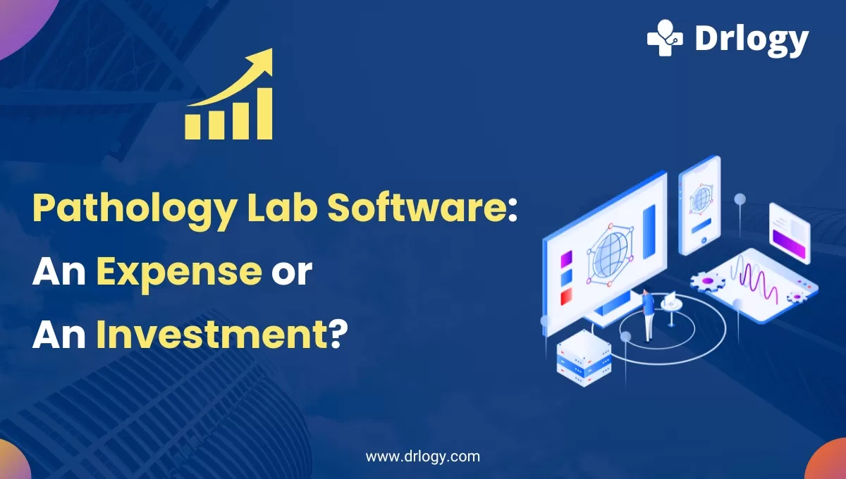 Is Pathology Lab Software: An Expense or An Investment?