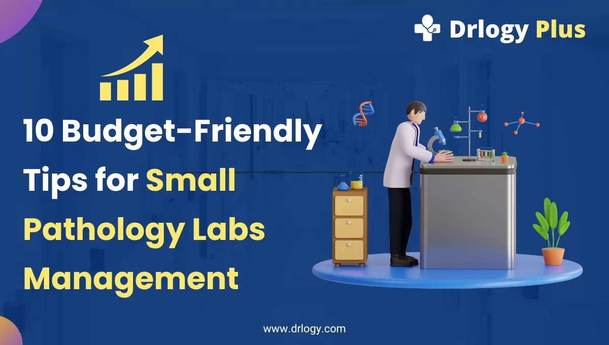 10 Budget-Friendly Tips for Small Pathology Labs Management