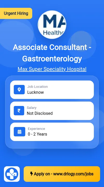 Associate Consultant - Gastroenterology Job in Lucknow at Max Super Speciality Hospital