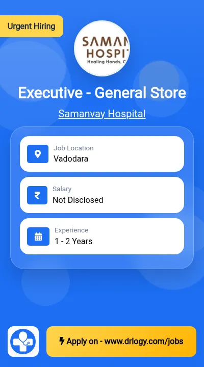 Executive - General Store Job in Vadodara at Samanvay Hospital