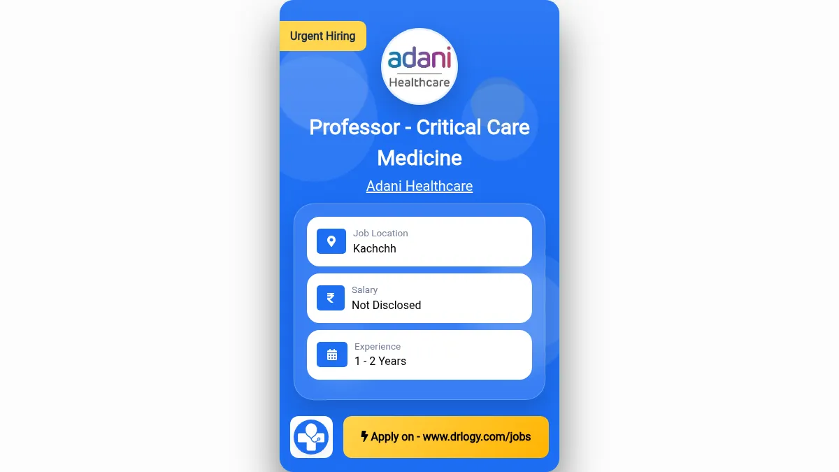Professor - Critical Care Medicine Job in Kachchh at Adani Healthcare