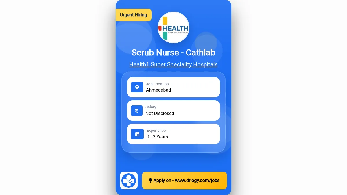 Scrub Nurse - Cathlab Job in Ahmedabad at Health1 Super Speciality Hospitals
