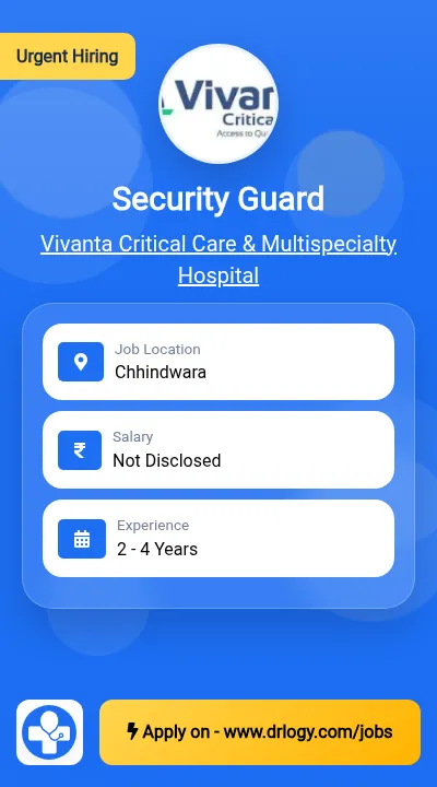 Security Guard Job in Chhindwara at Vivanta Critical Care & Multispecialty Hospital