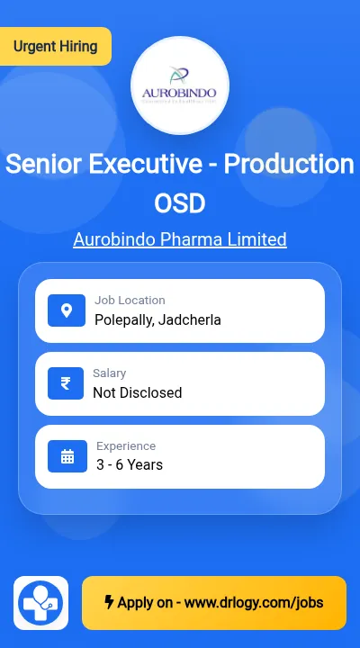 Senior Executive - Production OSD Job in Jadcherla at Aurobindo Pharma Limited