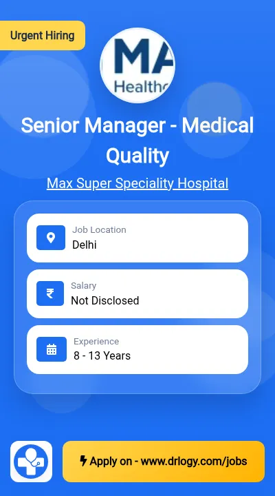 Senior Manager - Medical Quality Job in Delhi at Max Super Speciality Hospital