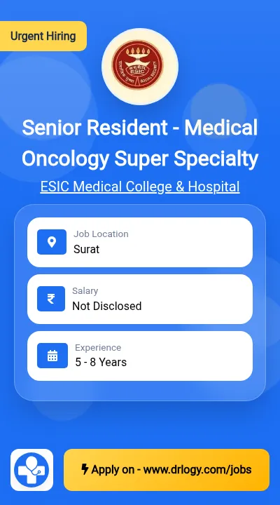 Senior Resident - Medical Oncology Super Specialty Job in Surat at ESIC Medical College & Hospital