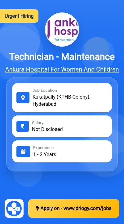 Technician - Maintenance Job in Hyderabad at Ankura Hospital For Women And Children